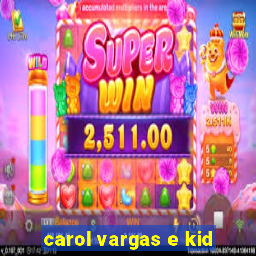 carol vargas e kid